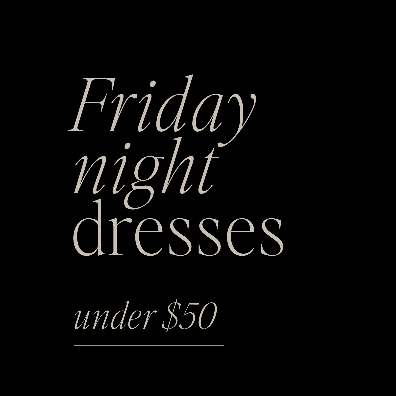 Friday Night Dresses Under $50